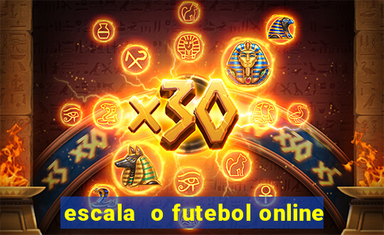 escala  o futebol online